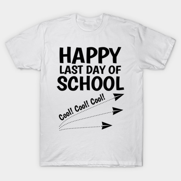 Happy Last Day of School Cool - Teacher 2018